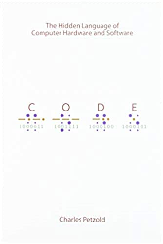 Code: The Hidden Language of Computer Hardware and Software (Charles Petzold)